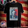 Donald Trump I don’t always get impeached but when I do I get reelected Shirt