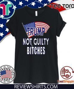 Donald Trump Not Guilty Bitches Pro Trump Acquittal 2020 T-Shirt