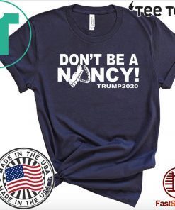 Don't Be A Nancy Donald Trump T-Shirt