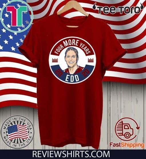 EDD Four More Years 2020 Shirt