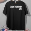 Enjoy The Money Jane Shirt