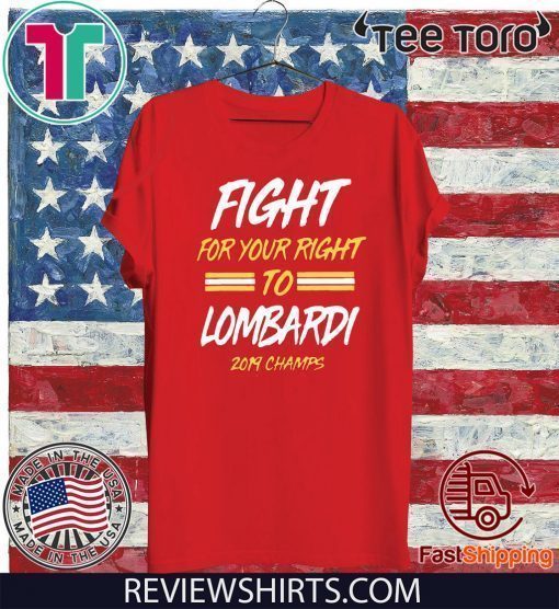 FIGHT FOR YOUR RIGHT TO LOMBARDI KANSAS CITY CHIEFS SUPER BOWL LIV CHAMPIONS SHIRT