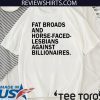 Fat broads and horse-faced- lesbians Against billionaires Shirt