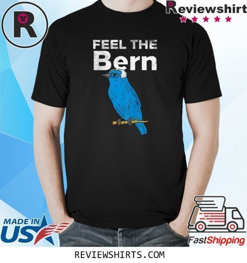 Feel The Bern Bernie Sanders Biue Bird Funny 2020 President T-Shirt