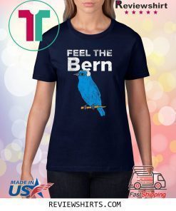 Feel The Bern Bernie Sanders Biue Bird Funny 2020 President T-Shirt