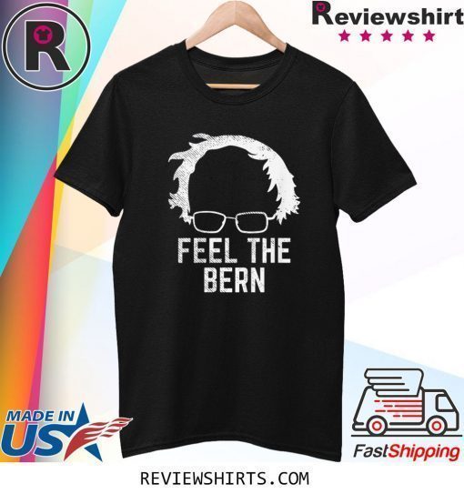 Feel The Bern Bernie Sanders Wig 2020 Election President Shirt