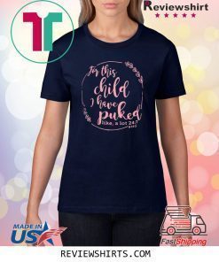 For This Child I Have Puked Like A Lot 24 7 Shirt