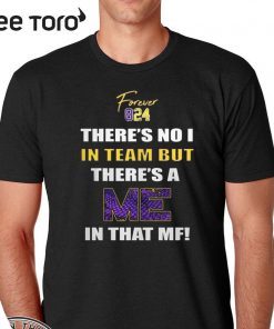 Forever 824 There's No I In Team But There's A Me In That Mf Shirt