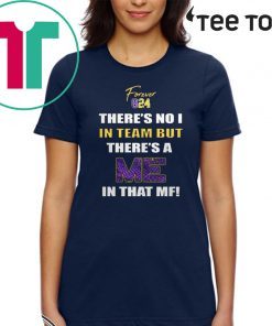 Forever 824 There's No I In Team But There's A Me In That Mf Shirt