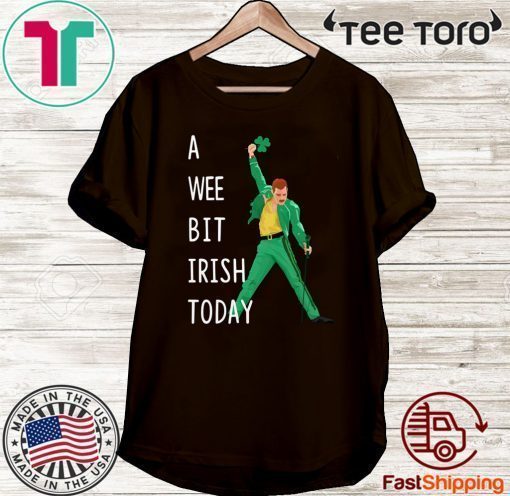 Freddie Mercury A Wee Bit Irish Today Shirt