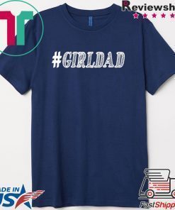 GIRL DAD #GIRLDAD GIFT FOR DAUGHTERS AND DADS T-Shirt