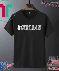 GIRL DAD #GIRLDAD GIFT FOR DAUGHTERS AND DADS T-Shirt