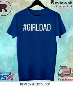 #Girldad Girl Dad Father of Daughters Shirt
