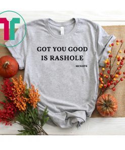 Got you good is rashole shirt