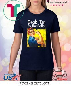 Grab Em By the Ballot Democratic Rosie Riveter Vote Blue T-Shirt