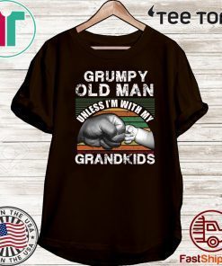 Grumpy Old Man Unless I’m With My Grandkids Shirt