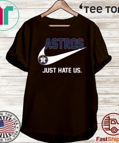 Houston Astros just hate us Shirt