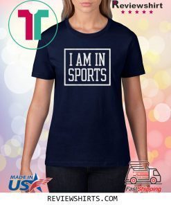 I Am In Sports Shirt
