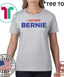 I Am Not Bernie T-Shirt
