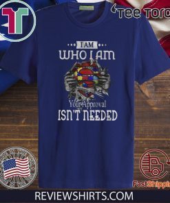 I Am Who I Am Your Approval Isn’t Needed T-Shirt