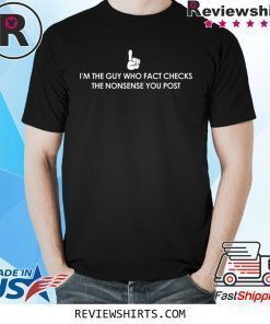 I Fact Check The Nonsense You Post T-Shirt