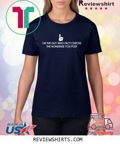 I Fact Check The Nonsense You Post T-Shirt
