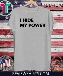 I Hide My Power Shirt