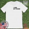 I Hide My Power T-Shirt