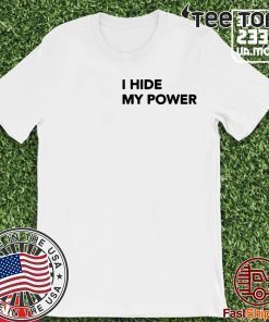 I Hide My Power T-Shirt
