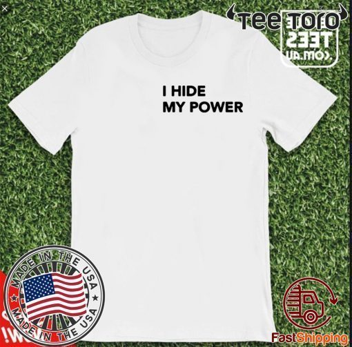 I Hide My Power T-Shirt