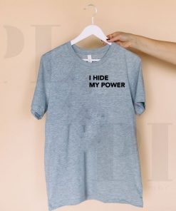 I Hide My Power T-Shirt
