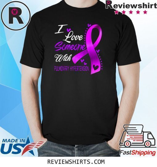 I Love Someone With Pulmonary Hypertension Awareness Shirt