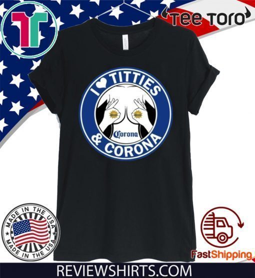 I Love Titties And Corona Beer 2020 T-Shirt