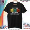I Maybe Nerdy But Only Periodically Shirt