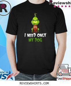 I Need Only My Dog Shirt