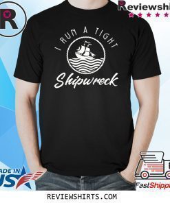 I Run A Tight Shipwreck Funny Vintage Mom Dad Quote Shirt