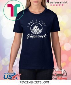 I Run A Tight Shipwreck Funny Vintage Mom Dad Quote Shirt