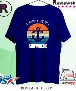 I Run A Tight Shipwreck Funny Vintage Mom Dad T-Shirt