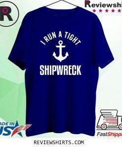 I Run A Tight Shipwreck T-Shirt