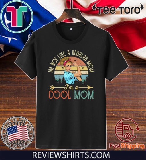 I'M NOT LIKE A REGULAR MOM I'M A COOL MOM MOTHER'S DAY 2020 T-SHIRT