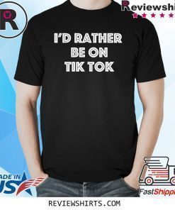 I'd Rather Be On Tok Tik Social Media Famous Meme Viral T-Shirt