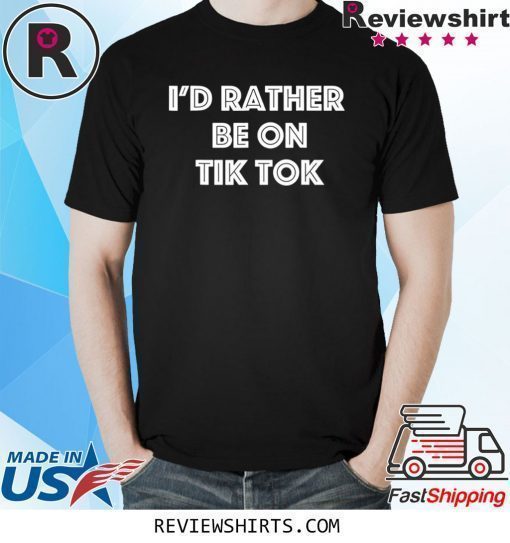 I'd Rather Be On Tok Tik Social Media Famous Meme Viral T-Shirt