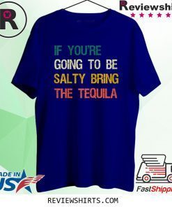 If You're Going To Be Salty Bring The Tequila Vintage Retro Shirt