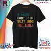 If You're Going To Be Salty Bring The Tequila Vintage Retro Shirt