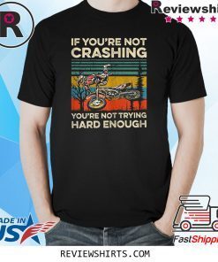 If You're Not Crashing You're Not Trying Hard Enough T-Shirt