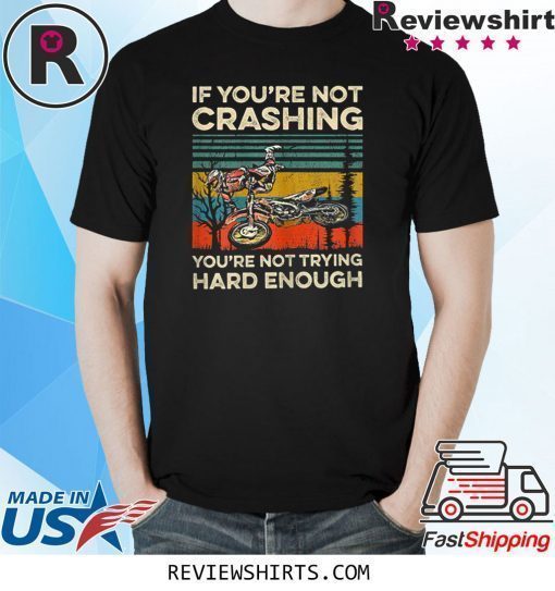 If You're Not Crashing You're Not Trying Hard Enough T-Shirt