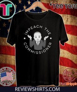 Impeach The Commissioner Shirt