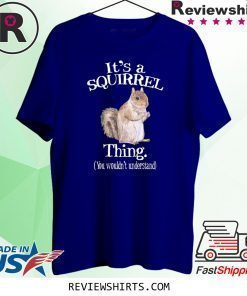 It's a Squirrel Thing Funny Animal Of The Forest Squirrel T-Shirt