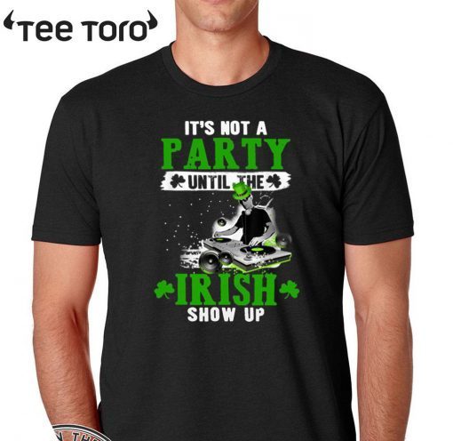 It’s not a party until the Irish show up 2020 T-Shirt