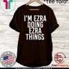 I’m Ezra Doing Ezra Things Shirts